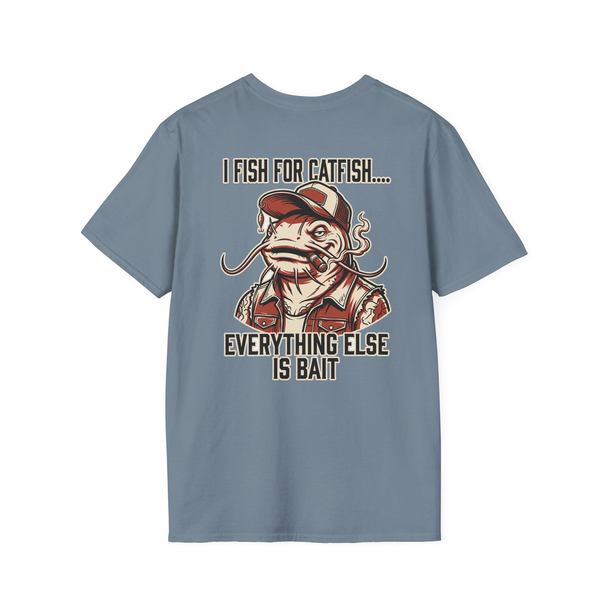 Fish for Catfish....Everything Else is Bait T-Shirt