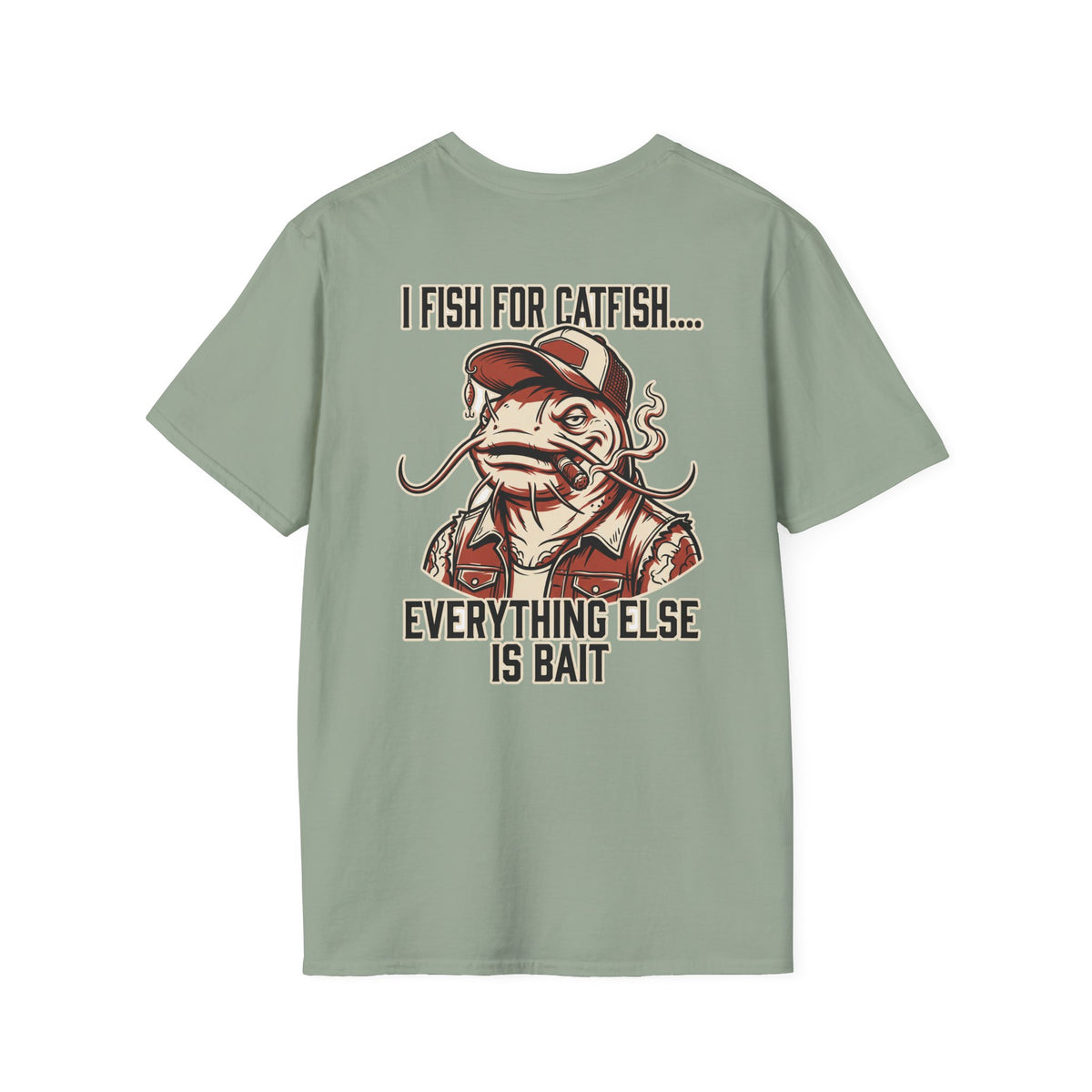 Fish for Catfish....Everything Else is Bait T-Shirt