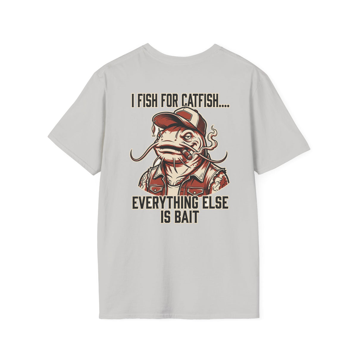 Fish for Catfish....Everything Else is Bait T-Shirt