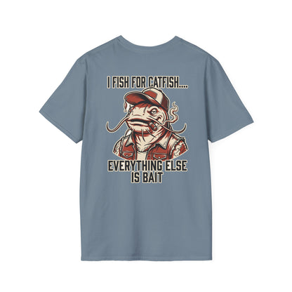 Fish for Catfish....Everything Else is Bait T-Shirt