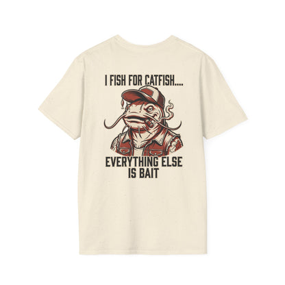 Fish for Catfish....Everything Else is Bait T-Shirt