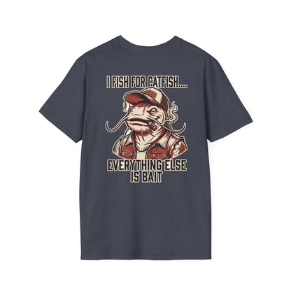 Fish for Catfish....Everything Else is Bait T-Shirt